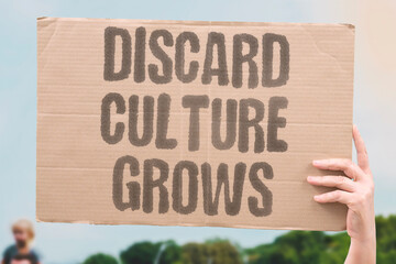 "Discard Culture Grows" Societies around disposable product cycles generate proportionally unsustainable ecological waste streams. DISPOSABLE. PROPORTIONALLY. UNSUSTAINABLE. ECOLOGICAL. STREAMS. © AndriiKoval