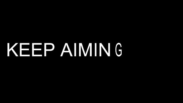 &ldquo;KEEP AIMING HIGH&rdquo; bold white text animation on black background, smooth cinematic movement, clean minimal typography, motivational modern style, high contrast, sharp lettering, 8K, noise free