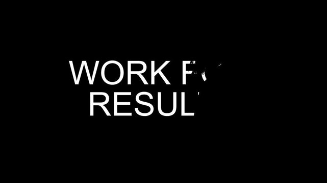 &ldquo;WORK FOR RESULTS&rdquo; bold white typography animation on black background, smooth cinematic motion, minimal motivational style, modern clean aesthetic, high contrast, sharp text, 8K, noise free