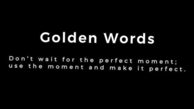A motivational quote encouraging people to stop waiting for perfect opportunities and start taking action today. Every moment has the potential to become special when filled with effort, confidence, 