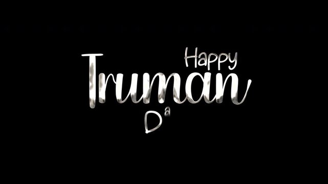 Says happy truman day in elegant white lettering on black, suitable for celebrating special occasions with a sophisticated touch.