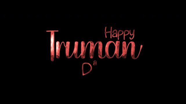 Happy truman day message in shiny red on black background. Suitable for digital holiday greetings or social media posts.