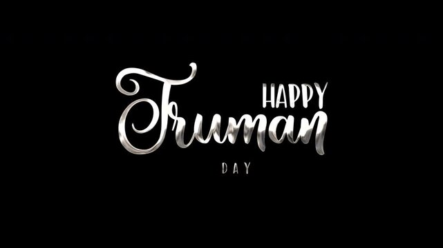 Happy truman day in elegant silver lettering on a black background for celebrating the occasion in a stylish way.