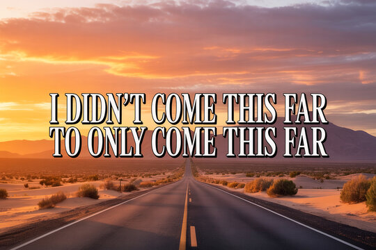 Inspirational quote on desert road at sunset, motivational text overlay on asphalt highway, perseverance concept with golden hour landscape