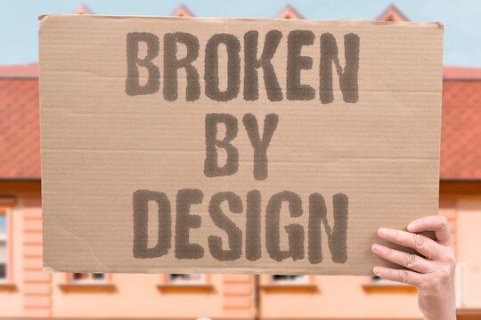 "Broken By Design" Goods contain deliberate failures to ensure repurchase cycles. CONSUMER. DELIBERATE. ENGINEERING. FAILURES. REPURCHASE.
