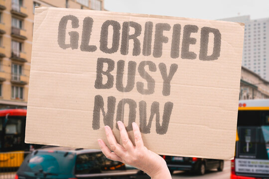 "Glorified Busy Now" Cultural norms glorify busyness as a marker of personal success. CULTURAL. NORMS. GLORIFY. MARKER. SUCCESS.