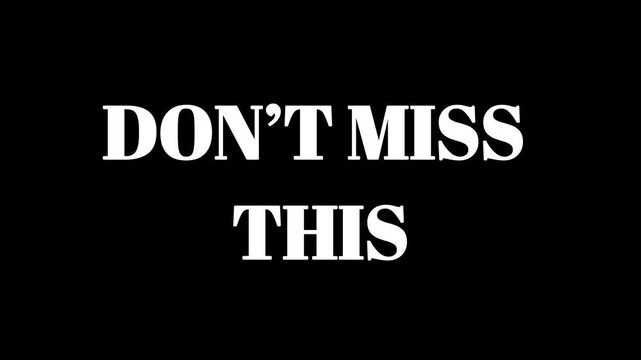 Dynamic text animation inspiring message don't miss this with white bold serif font on black background perfect for announcements promotions and motivational content