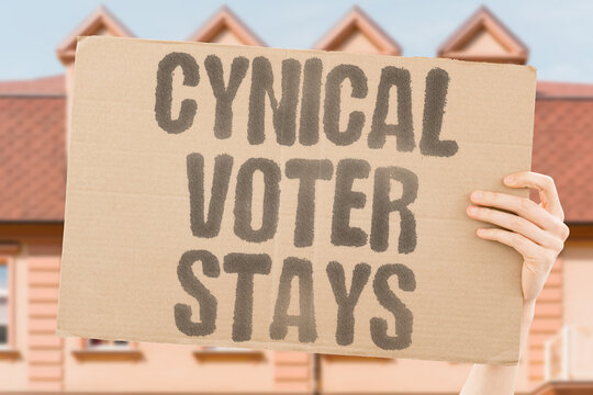 "Cynical Voter Stays" Voter cynicism toward government increases with each broken electoral commitment. VOTER. CYNICISM. INCREASES. BROKEN. COMMITMENT.