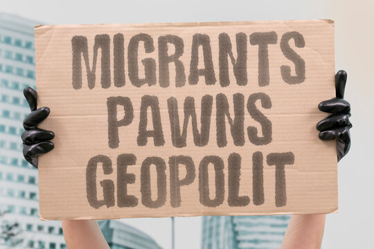 "Migrants Pawns Geopolit" Displaced individuals become pawns in geopolitical disputes between nations. DISPLACED. PAWNS. GEOPOLITICAL. DISPUTES. NATIONS.