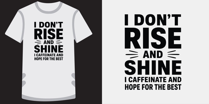 Funny coffee lover quote t shirt design with i dont rise and shine text for morning apparel.