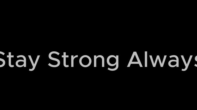 Motivational typography animation with text &ldquo;Stay Strong Always&rdquo;, bold white text on black background, cinematic minimalist motion graphics, inspirational resilience quote, modern clean typography ani