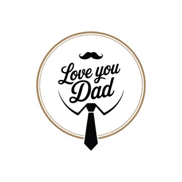 Love You Dad Badge, Hand Script Letters With Tie And Mustache In Circle, Elegant Minimal Monochrome, Classic Typography Poster Designs