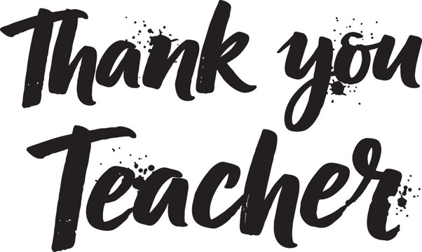 "thank you teacher" handwritten brush lettering with grunge texture and splatter effect teacher s day brush script hand drawn white background black text appreciation gratitude