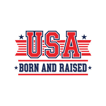 USA Born and Raised patriotic vector t-shirt design for Independence Day and American pride