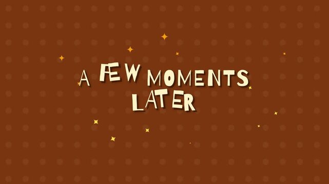 A Few Moments Later Animated Text Graphic with Sparkling Stars on a Brown Dotted Background Transitioning