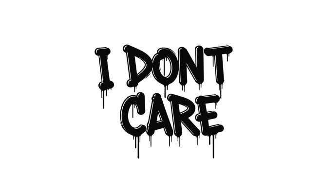 Bold black graffiti style typography stating i dont care with a dripping liquid effect on a clean white background for attitude concepts.