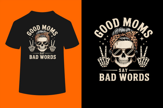 Good Moms Say Bad Words Funny Skeleton Messy Bun Mom T-Shirt
