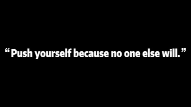 Push yourself because no one else will quote serves as a powerful reminder about personal drive.