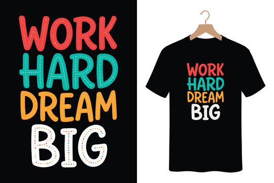 Work hard dream big motivational quote colorful hand drawn lettering for t-shirt printing