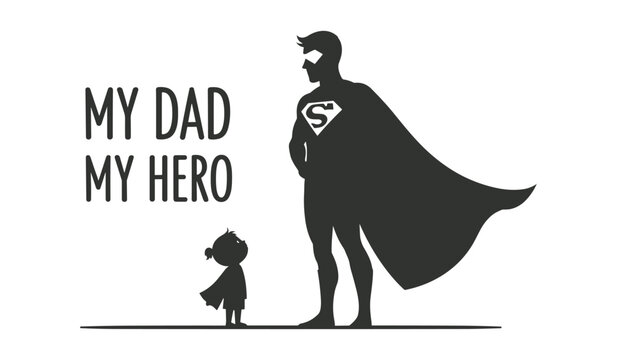 Silhouette of father wearing superhero cape standing with child with text my dad my hero