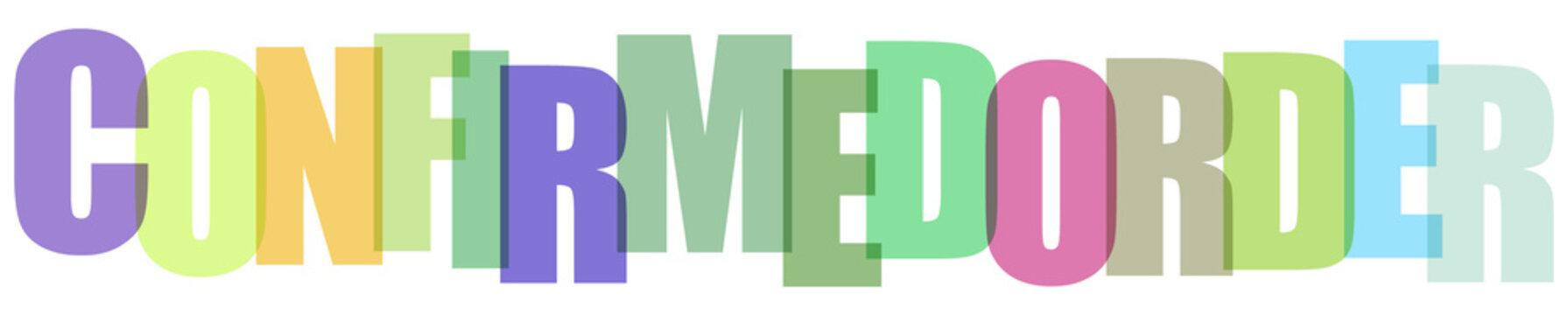 Confirmed order phrase displayed in vibrant semi transparent stacked lettering style art.