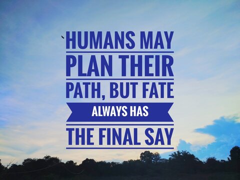 "Inspirational quote on destiny and free will. Poetic text about human plans versus fate&rsquo;s ultimate power, ideal for philosophy or motivational design."