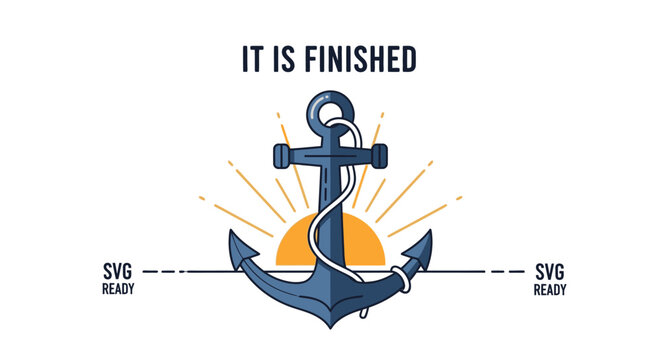 Vector Illustration of a Nautical Anchor with Sunburst and 'IT IS FINISHED' Text. A Symbol of Hope, Steadfastness, and Completion for Maritime and Faith-Inspired Designs.