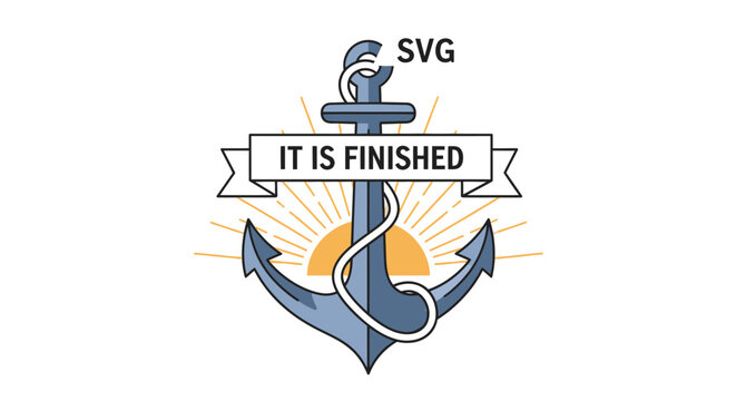 Nautical anchor with 'It Is Finished' banner and sunburst illustration, symbolizing hope, steadfastness, and completion, vector graphic.