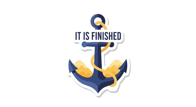 Anchor with rope and text "IT IS FINISHED" symbolizing completion, rest, and finality
