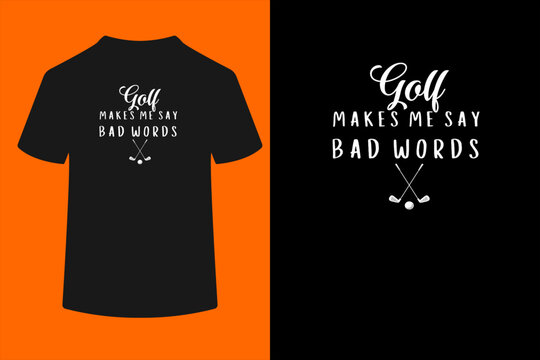 Funny Golf Makes Me Say Bad Words Golf Players Men & Women T-Shirt
