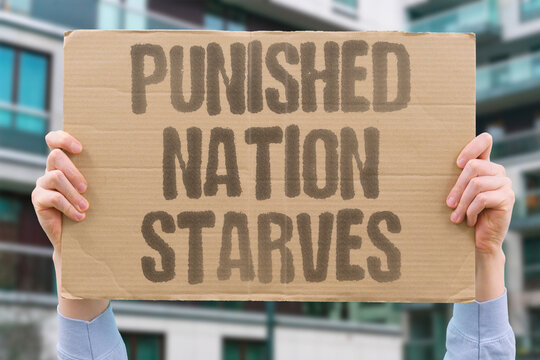 "Punished Nation Starves" Entire populations starve when political sanctions restrict food and medicine. POPULATIONS. POLITICAL. SANCTIONS. FOOD. MEDICINE.