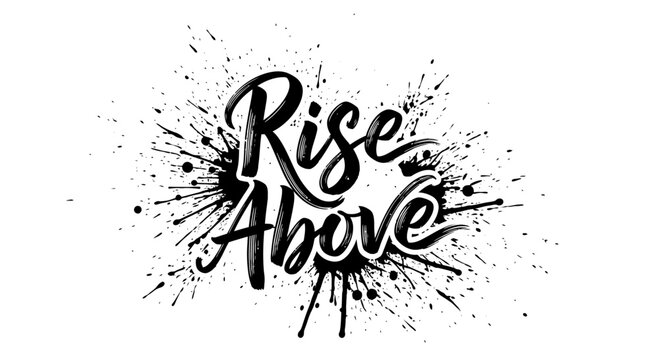 Rise Above Hand Lettering with Ink Splatter