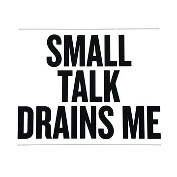 Small Talk Drains Me Poster Typography.