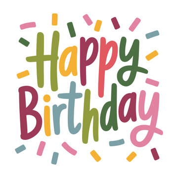 Happy birthday typography greeting design with colorful confetti elements for party card.