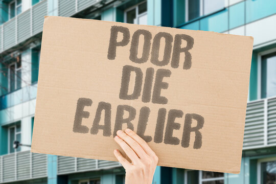 "Poor Die Earlier" People living in poverty die on average a decade before wealthy counterparts. POVERTY. DIE. DECADE. WEALTHY. AVERAGE.