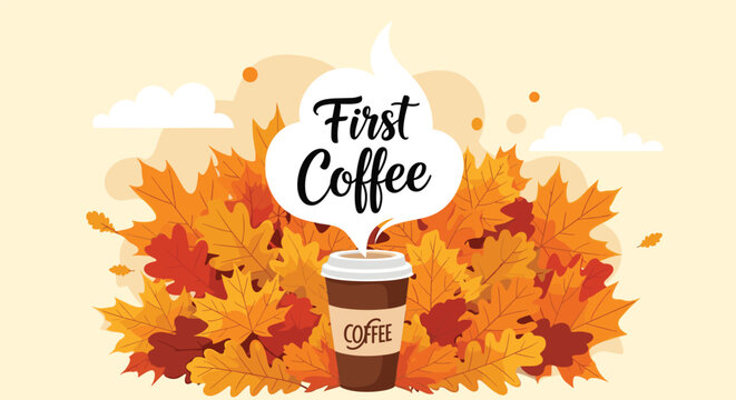 Steaming cup of coffee sits amongst a large pile of fallen autumn leaves with the text first coffee in the steam.