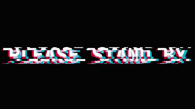 Please Stand By Text Digital Glitch Effect and Chromatic Aberration on Black Background Seamless Loop Animation