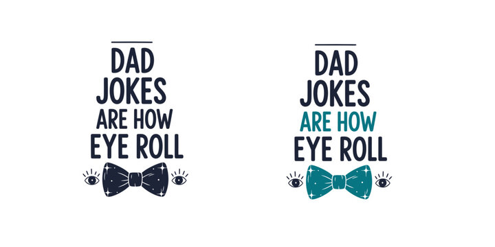Father's day typography 'dad jokes are how eye roll' with bow tie graphic for gifts