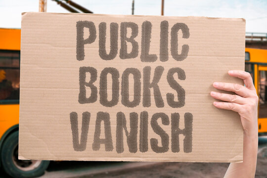 "Public Books Vanish" Free public book access vanishes as libraries lose funding and close branches. FREE. PUBLIC. ACCESS. LIBRARIES. FUNDING.