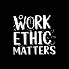 Obraz premium Work Ethic Matters Motivational Typography Design.