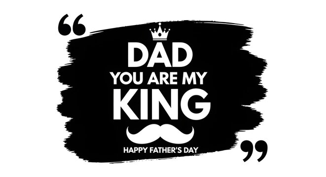 Happy fathers day quote for dad king