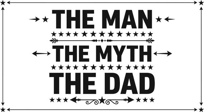 Happy fathers day typography 'the man the myth the dad' black and white graphic design