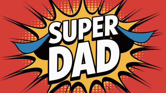 Vintage comic style superhero dad speech bubble explosion text