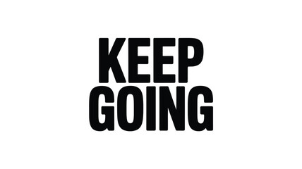 Fototapeta premium Bold Black 'Keep Going' Text on White Background