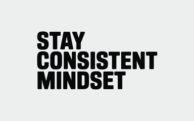 Fototapeta premium Stay Consistent Mindset Bold Black Text on White Background