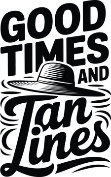 Good times and tan lines typography with a wide brimmed sun hat in black and white lettering
