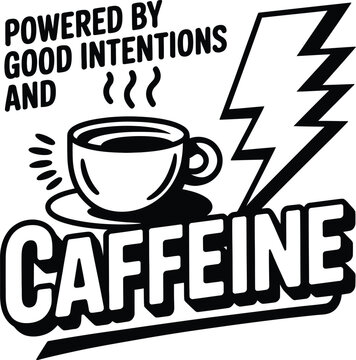 Powered by good intentions and caffeine, black and white with coffee cup lightning
