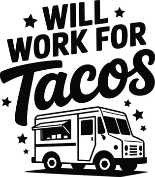 Will work for tacos typography quote with a black and white of a food truck