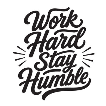 Work hard stay humble inspirational design quote, motivational quotes, typography illustration lettering quotes