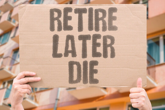 "Retire Later Die" Raising the retirement age forces workers to work until near-terminal health. RETIREMENT. AGE. WORKERS. TERMINAL. HEALTH.